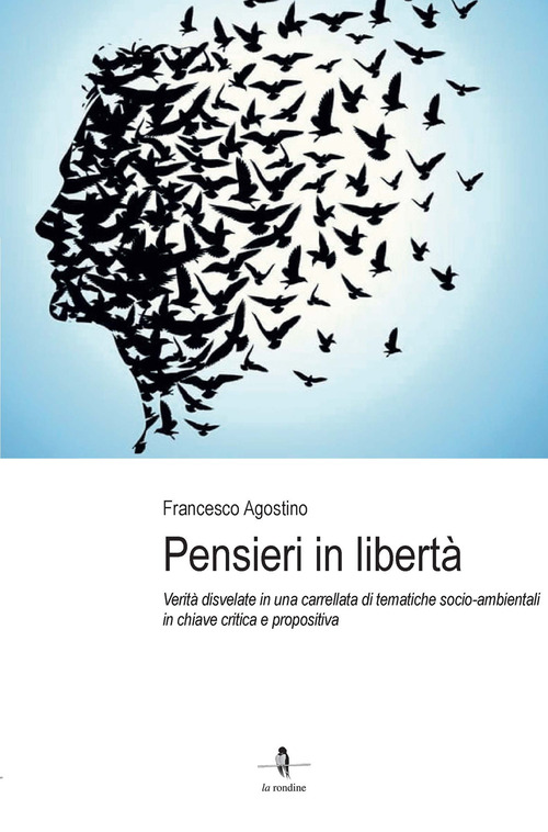 Pensieri in libert&agrave;. Verit&agrave; disvelate in una carrellata di tematiche socio-ambientali in chiave critica e propositiva