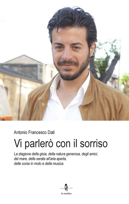 Vi parler&ograve; con il sorriso. La stagione della gioia, della natura generosa, degli amici, del mare, delle serate all'aria aperta, delle corse in moto e della musica