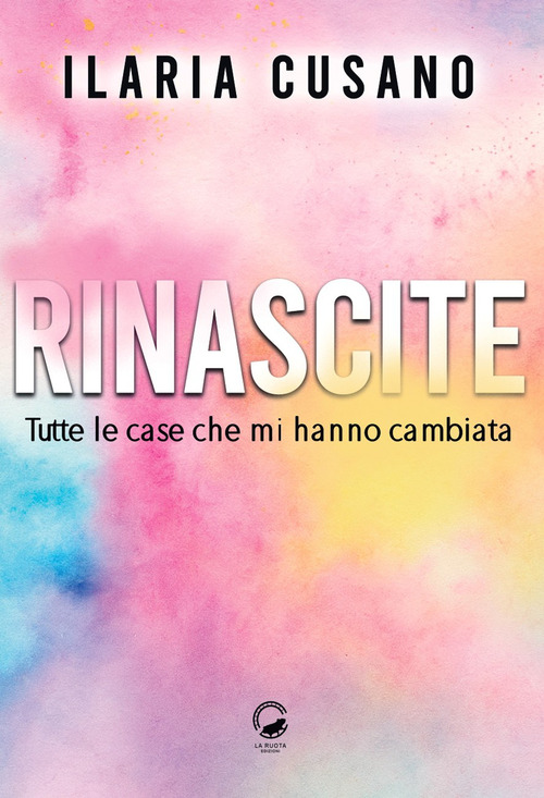 Rinascite. Tutte le case che mi hanno cambiata