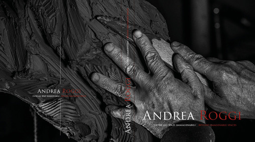 Andrea Roggi. Oltre gli spazi immaginabili-Beyond imaginable spaces