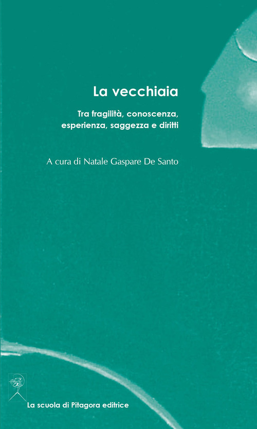 La vecchiaia. Tra fragilit&agrave;, conoscenza, esperienza, saggezza e diritti