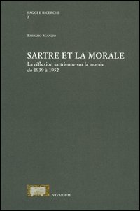 Sartre et la morale. La r&eacute;flextion sartrienne sur la morale de 1939 &agrave; 1952