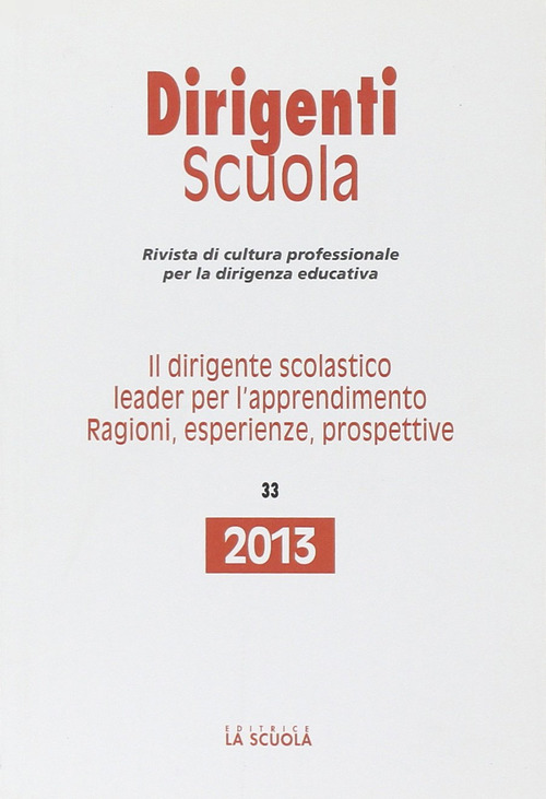Il dirigente scolastico leader per l'apprendimento. Ragioni, esperienze, prospettive. Annuario dirigenti scuola 2013