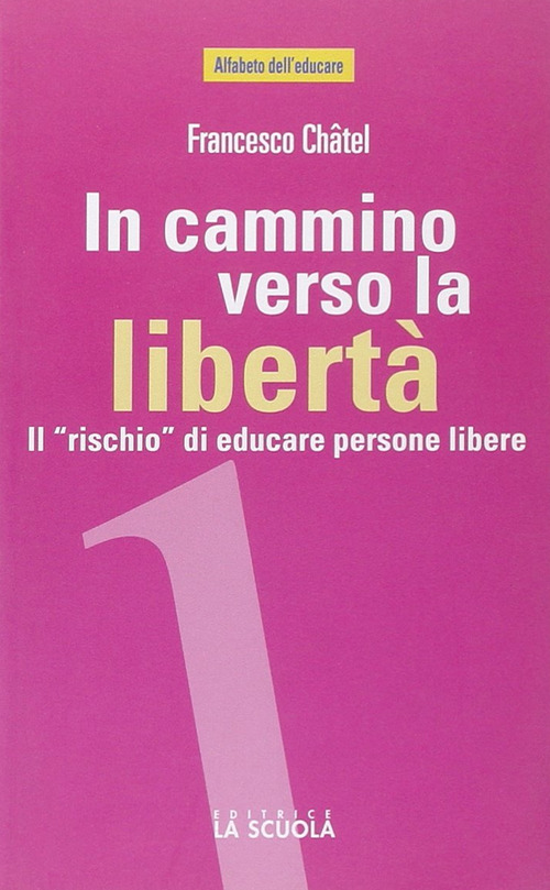 In cammino verso la libert&agrave;. Il &laquo;rischio&raquo; di educare persone libere