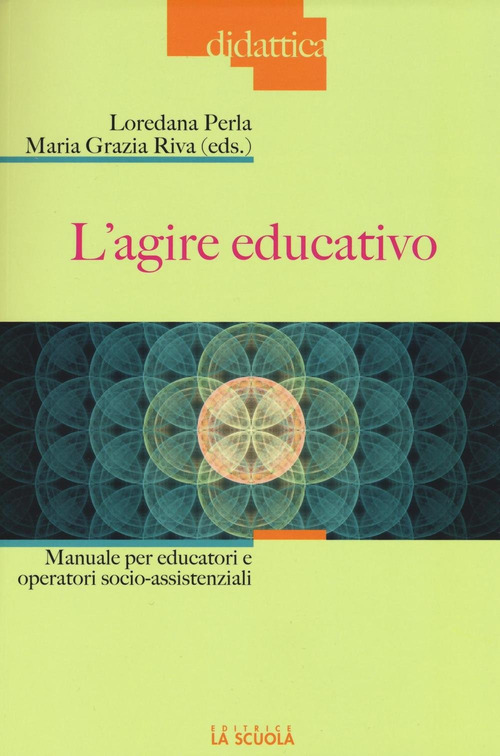 L'agire educativo. Manuale per educatori e operatori socio-assistenziali