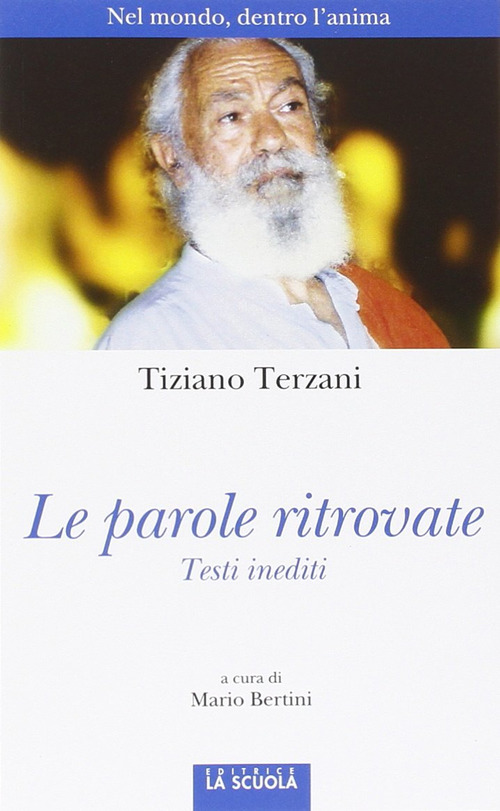 Le parole ritrovate. Nel mondo, dentro l'anima. Testi inediti