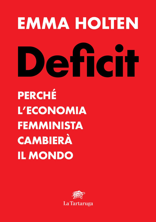 Deficit. Perch&eacute; l'economia femminista cambier&agrave; il mondo