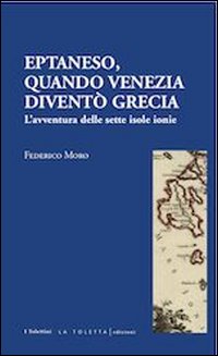 Eptaneso. Quando Venezia divent&ograve; Grecia