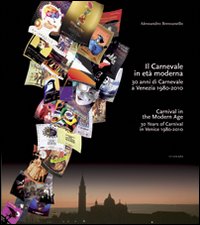 Il carnevale in et&agrave; moderna. 30 anni di carnevale a Venezia 1980-2010. Ediz. italiana e inglese