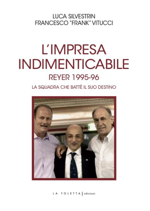 L'impresa indimenticabile. Reyer 1995-96. La squadra che batt&egrave; il suo destino