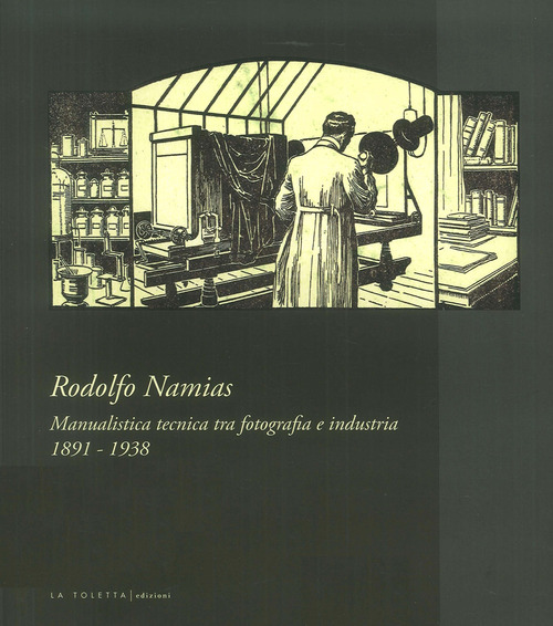 Rodolfo Namias. Manualistica tecnica tra fotografia e industria. Catalogo della mostra (Venezia, 21 aprile-20 maggio 2018)