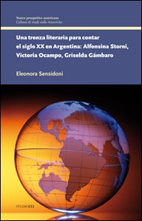 Una trenza literaria para contar el siglo XX en Argentina. Alfonsina Storni, Victoria Ocampo, Griselda G&aacute;mbaro