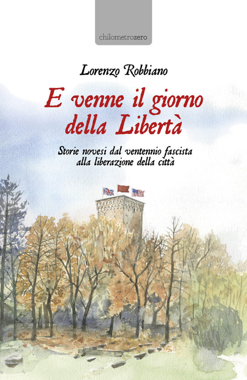 E venne il giorno della Libert&agrave;. Storie novesi dal ventennio fascista alla liberazione della citt&agrave;