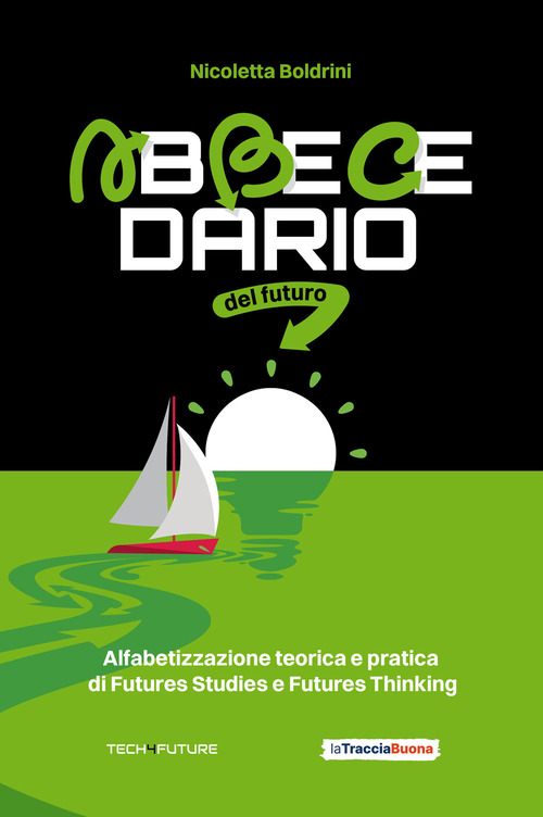 Abbecedario del futuro. Alfabetizzazione teorica e pratica di Futures Studies e Futures Thinking