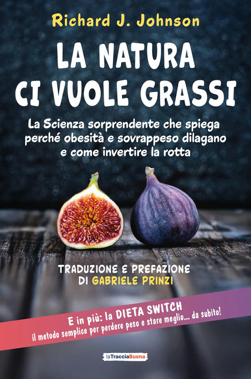La Natura ci vuole grassi. La scienza sorprendente che spiega perch&eacute; obesit&agrave; e sovrappeso dilagano e come invertire la rotta