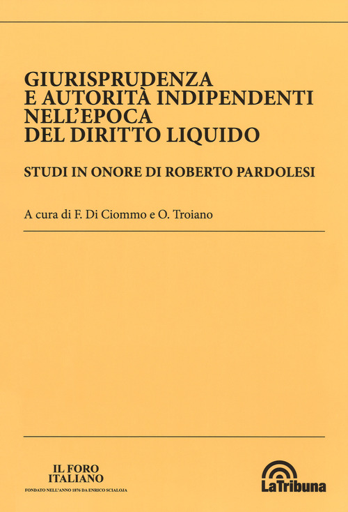 Giurisprudenza e autorit&agrave; indipendenti nell'epoca del diritto liquido. Studi in onore di Roberto Pardolesi