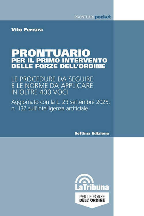 Prontuario per il primo intervento delle forze dell'ordine. Le procedure da seguire e le norme da applicare in oltre 400 voci