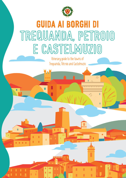 Guida ai borghi di Trequanda, Petroio e Castelmuzio-Itinerary guide to the towns of Trequanda, Petroio and Castelmuzio