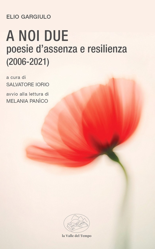 A noi due. Poesie d'assenza e resilienza (2006-2021)