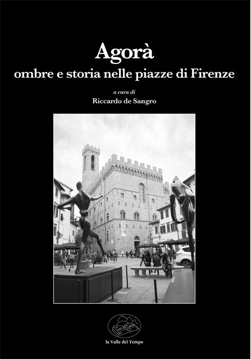 Agor&agrave;. Ombre e storia nelle piazze di Firenze