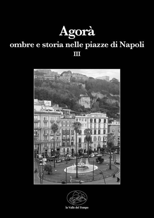 Agorà. Ombre e storia nelle piazze di Napoli