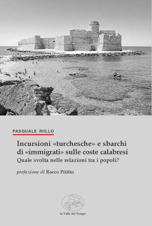 Incursioni &laquo;turchesche&raquo; e sbarchi di &laquo;immigrati&raquo; sulle coste calabresi. Quale svolta nelle relazioni tra i popoli?