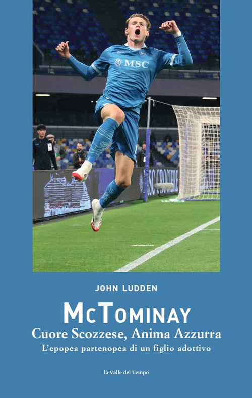 McTominay. Cuore scozzese, anima azzurra. L'epopea partenopea di un figlio adottivo