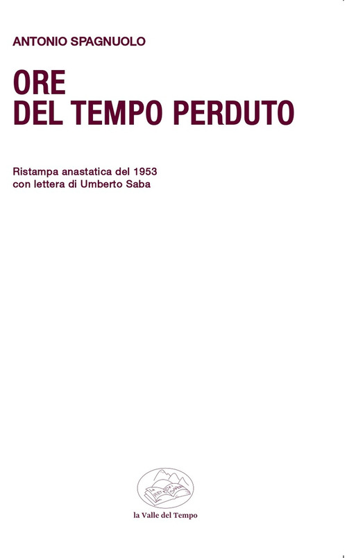 Ore del tempo perduto. Ristampa anastatica del 1953 con lettera di Umberto Saba