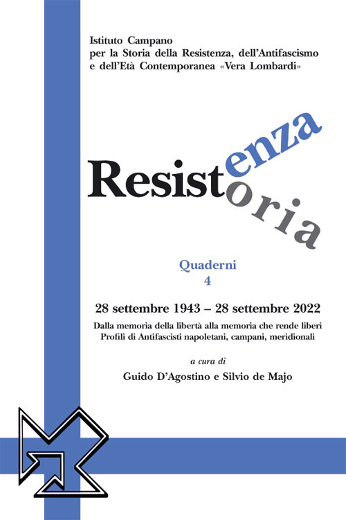 Resistenza resistoria: 28 settembre 1943-28 settembre 2022. Dalla memoria della libertà alla memoria che rende liberi. Profili di Antifascisti napoletani, campani, meridionali