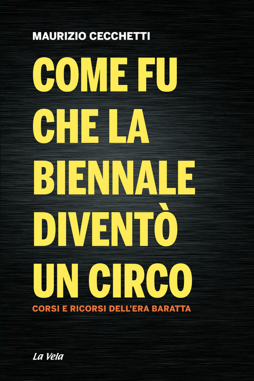 Come fu che la Biennale diventò un circo. Corsi e ricorsi dell'era Baratta