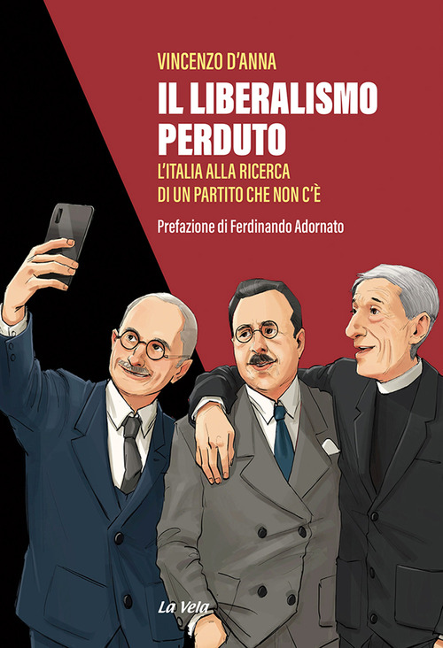 Il liberalismo perduto. L'Italia alla ricerca di un partito che non c'&egrave;