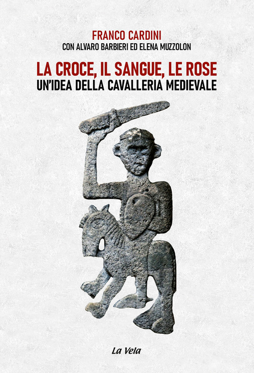 La croce, il sangue, le rose. Un'idea della cavalleria medievale