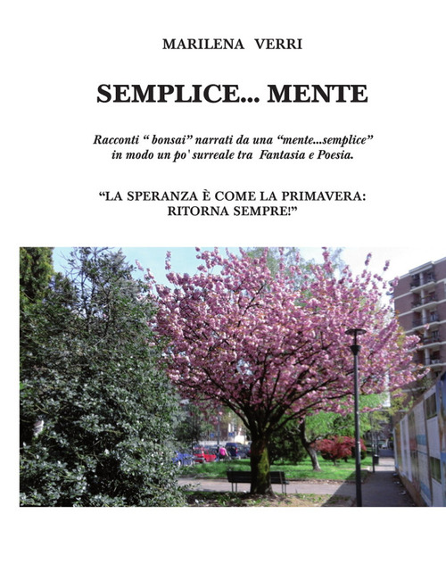 Semplice... mente. Racconti «bonsai» narrati da una «mente... semplice» in modo un po' surreale tra fantasia e poesia