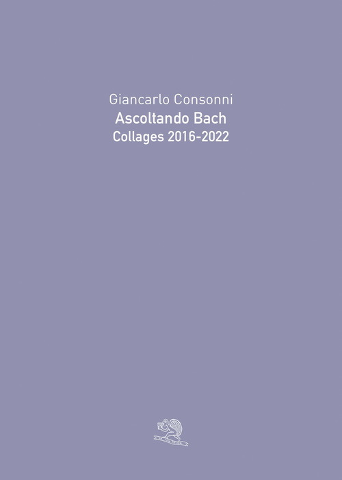 Ascoltando Bach. Collages 2016-2022
