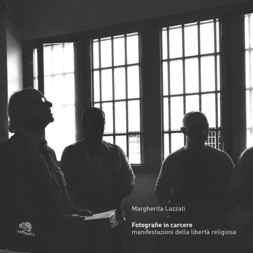 Fotografie in carcere. Manifestazioni della libert&agrave; religiosa. Catalogo della mostra (Milano, 15 novembre 2019-26 gennaio 2020)