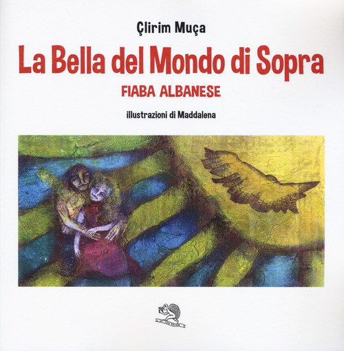 La bella del mondo di sopra. Fiaba albanese