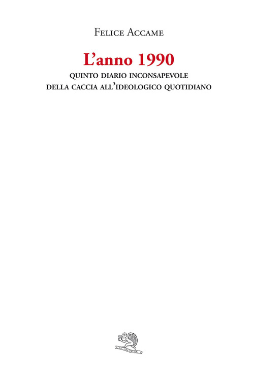 L'anno 1990. Quinto diario inconsapevole della caccia all'ideologico quotidiano
