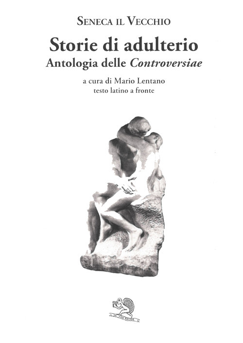 Storie di adulterio. Antologia delle «Controversiae». Testo latino a fronte