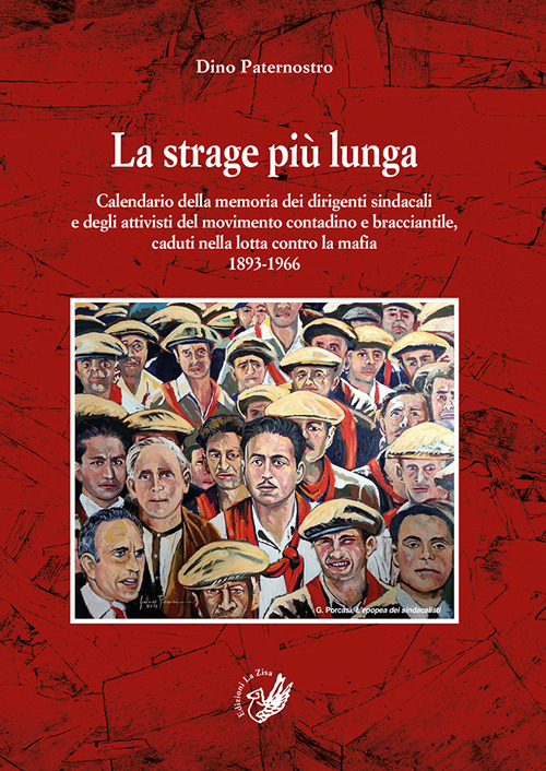 La strage più lunga. Calendario della memoria dei dirigenti sindacali e degli attivisti del movimento contadino e bracciantile, caduti nella lotta contro la mafia (1893-1966)