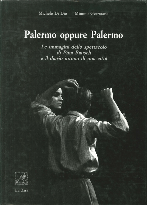 Palermo oppure Palermo. Le immagini dello spettacolo di Pina Bausch e il diario intimo di una citt&agrave;