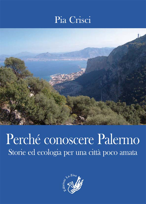Perch&eacute; conoscere Palermo. Storie ed ecologia per una citt&agrave; poco amata