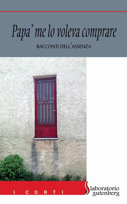 Pap&agrave; me lo voleva comprare. Racconti dell'assenza