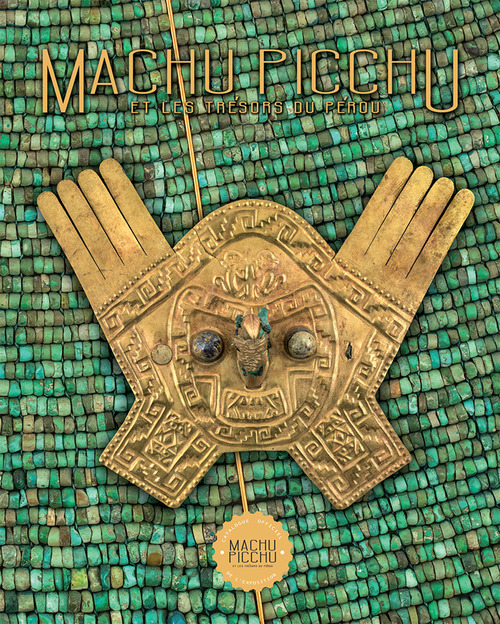 Machu Picchu. Et les trésors du Pérou