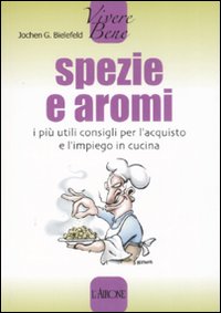Spezie e aromi. I pi&ugrave; utili consigli per l'acquisto e l'impiego in cucina