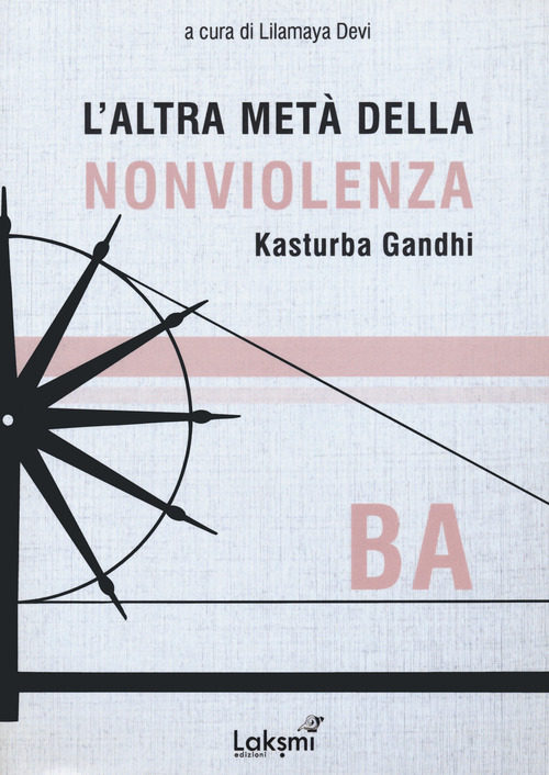 L'altra met&agrave; della nonviolenza. Kasturba Gandhi. Ba