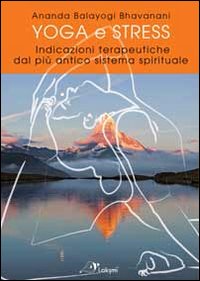Yoga e stress. Indicazioni terapeutiche dal pi&ugrave; antico sistema spirituale