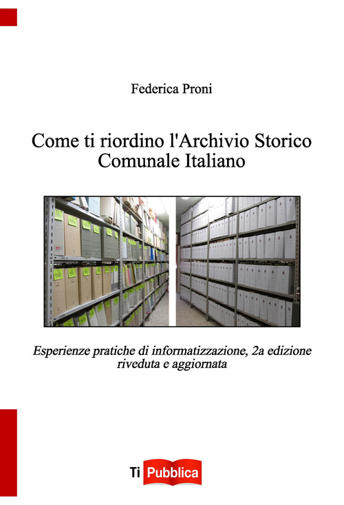 Come ti riordino l'Archivio Storico Comunale Italiano. Esperienze pratiche di informatizzazione