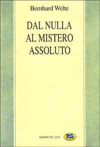 Dal nulla al mistero assoluto. Trattato di filosofia della religione