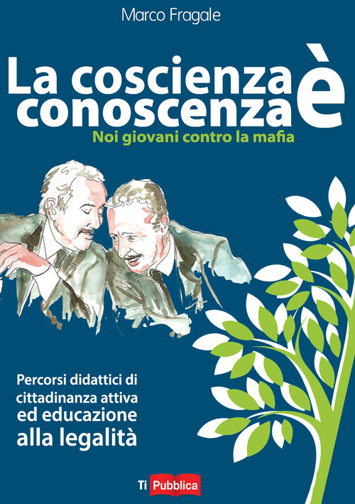La coscienza &egrave; conoscenza. Noi giovani contro la mafia. Percorsi didattici di cittadinanza attiva ed educazione alla legalit&agrave;
