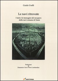 Le navi ritrovate. I testi e le immagini del recupero delle navi romane di Nemi